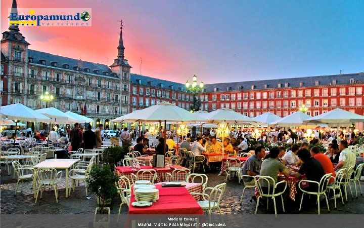 Modern Europe Madrid: Visit to Plaza Mayor at night included. Modern Europe Madrid: Visit to Plaza Mayor at night included.