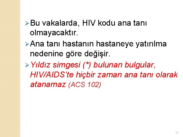 Ø Bu vakalarda, HIV kodu ana tanı olmayacaktır. Ø Ana tanı hastanın hastaneye yatırılma
