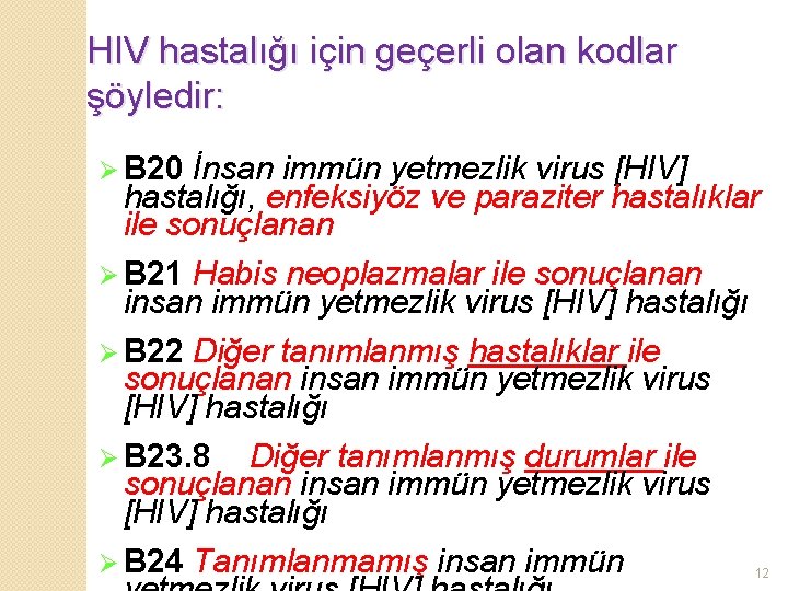 HIV hastalığı için geçerli olan kodlar şöyledir: Ø B 20 İnsan immün yetmezlik virus