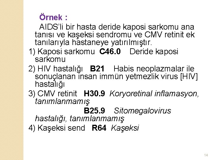 Örnek : AIDS’li bir hasta deride kaposi sarkomu ana tanısı ve kaşeksi sendromu ve