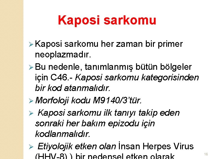 Kaposi sarkomu Ø Kaposi sarkomu her zaman bir primer neoplazmadır. Ø Bu nedenle, tanımlanmış