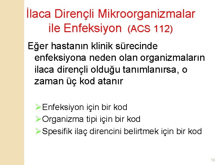 İlaca Dirençli Mikroorganizmalar ile Enfeksiyon (ACS 112) Eğer hastanın klinik sürecinde enfeksiyona neden olan