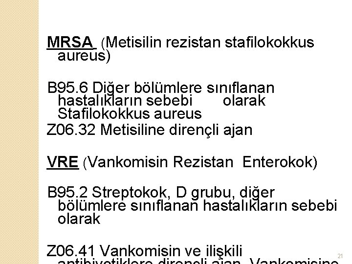 MRSA (Metisilin rezistan stafilokokkus aureus) B 95. 6 Diğer bölümlere sınıflanan hastalıkların sebebi olarak