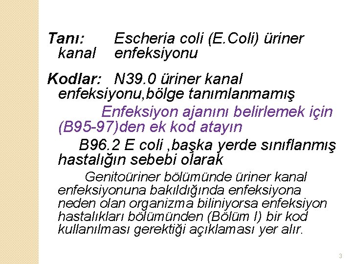 Tanı: kanal Escheria coli (E. Coli) üriner enfeksiyonu Kodlar: N 39. 0 üriner kanal