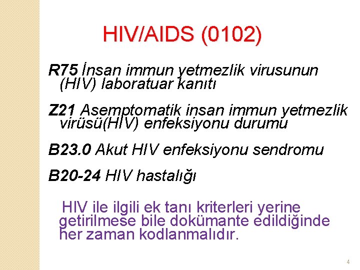 HIV/AIDS (0102) R 75 İnsan immun yetmezlik virusunun (HIV) laboratuar kanıtı Z 21 Asemptomatik