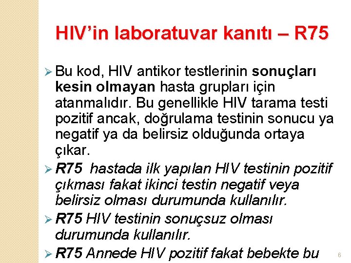 HIV’in laboratuvar kanıtı – R 75 Ø Bu kod, HIV antikor testlerinin sonuçları kesin