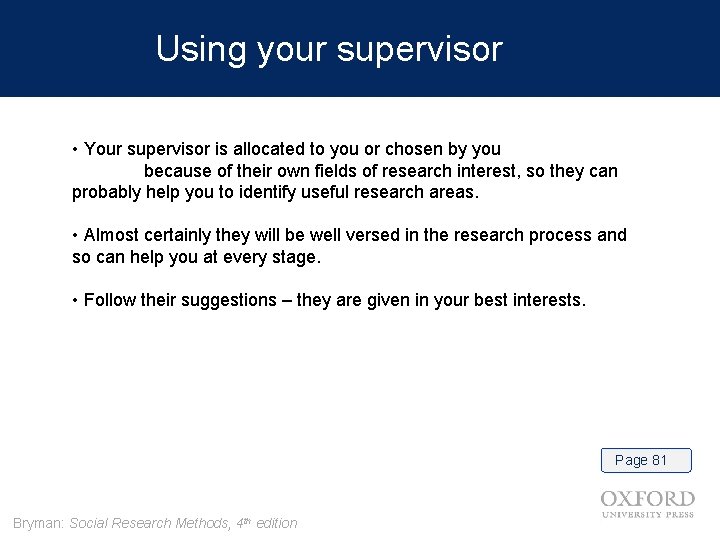 Using your supervisor • Your supervisor is allocated to you or chosen by you