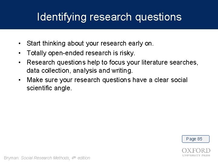 Identifying research questions • Start thinking about your research early on. • Totally open-ended