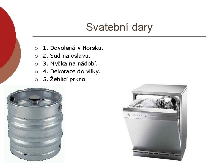 Svatební dary ¡ ¡ ¡ 1. 2. 3. 4. 5. Dovolená v Norsku. Sud