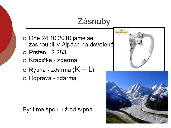 Zásnuby ¡ ¡ ¡ Dne 24. 10. 2010 jsme se zasnoubili v Alpách na