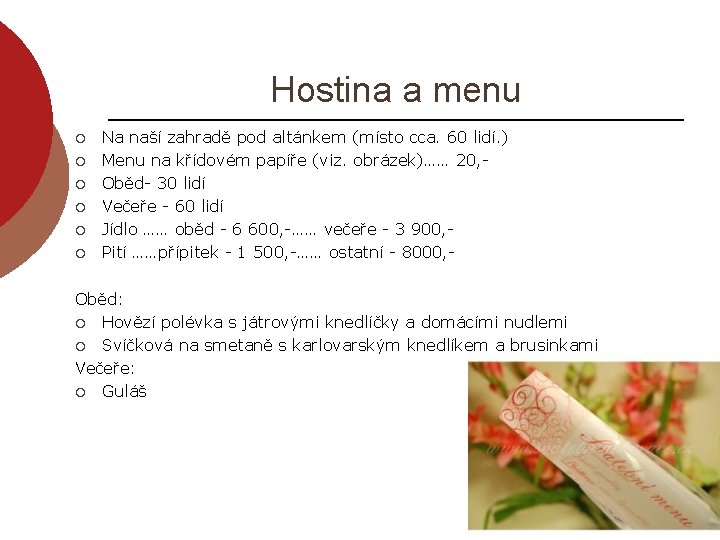 Hostina a menu ¡ ¡ ¡ Na naší zahradě pod altánkem (místo cca. 60