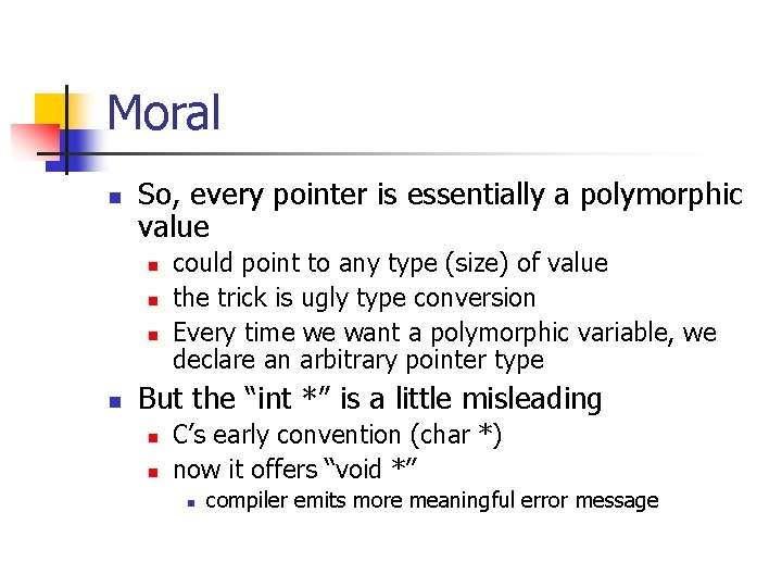 Moral n So, every pointer is essentially a polymorphic value n n could point