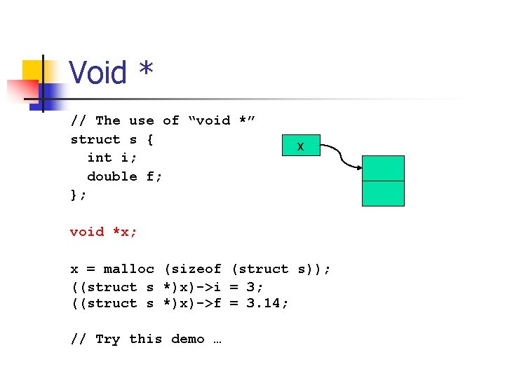 Void * // The use of “void *” struct s { int i; double