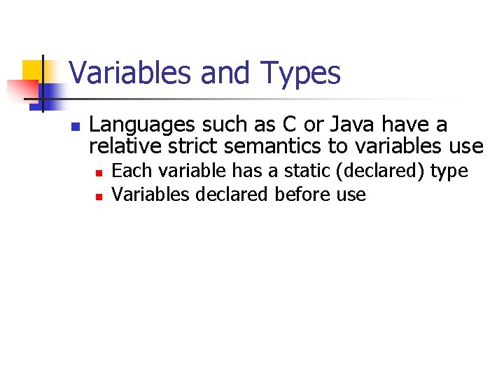 Variables and Types n Languages such as C or Java have a relative strict