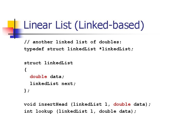 Linear List (Linked-based) // another linked list of doubles: typedef struct linked. List *linked.