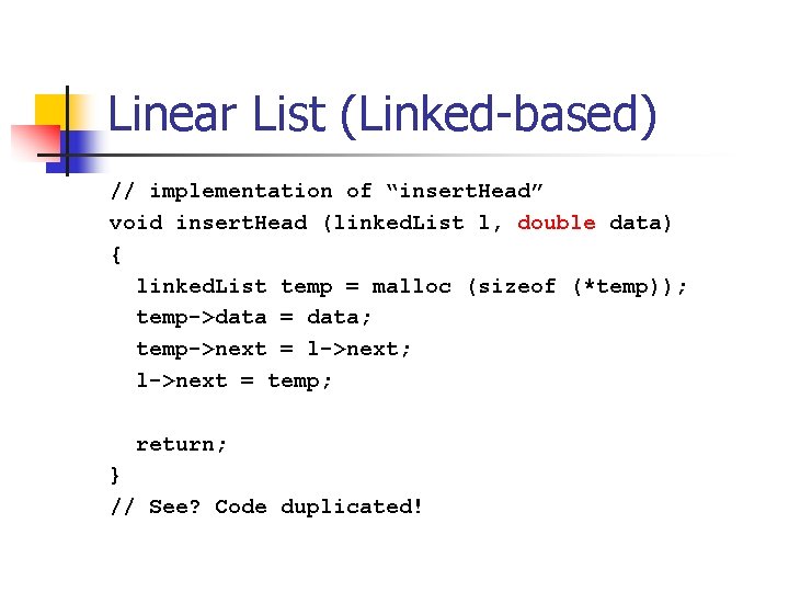 Linear List (Linked-based) // implementation of “insert. Head” void insert. Head (linked. List l,