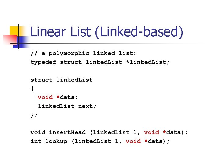Linear List (Linked-based) // a polymorphic linked list: typedef struct linked. List *linked. List;