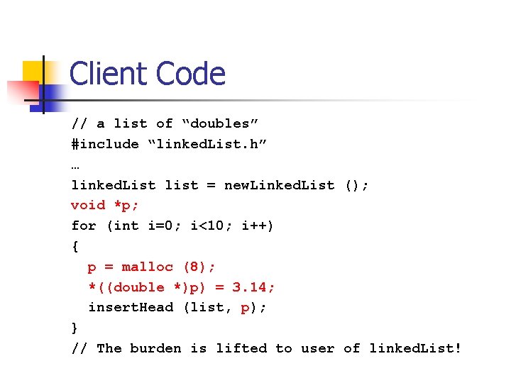 Client Code // a list of “doubles” #include “linked. List. h” … linked. List