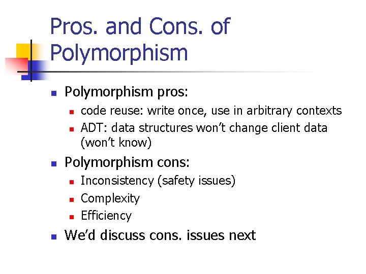 Pros. and Cons. of Polymorphism n Polymorphism pros: n n n Polymorphism cons: n