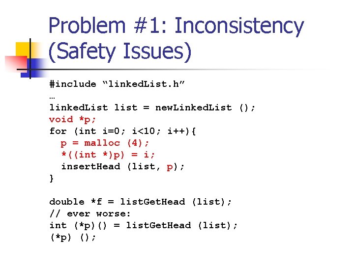 Problem #1: Inconsistency (Safety Issues) #include “linked. List. h” … linked. List list =