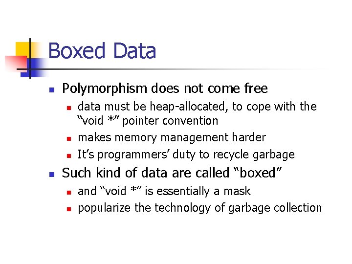 Boxed Data n Polymorphism does not come free n n data must be heap-allocated,