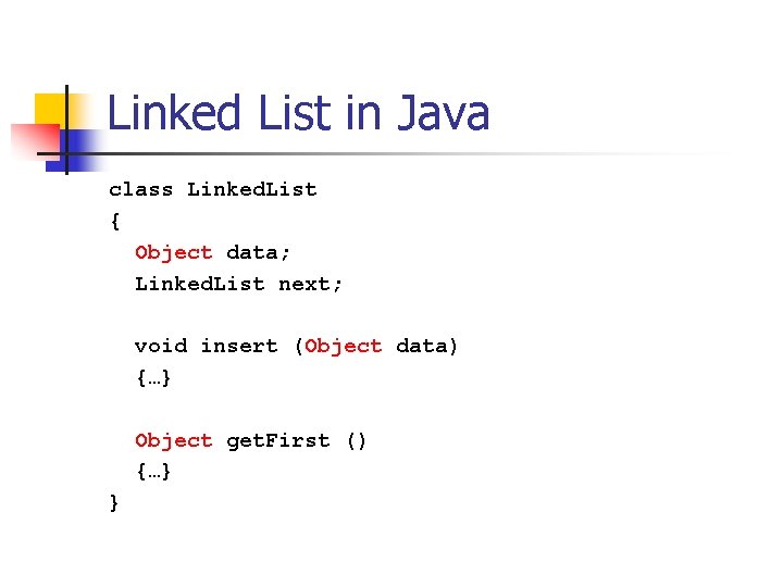 Linked List in Java class Linked. List { Object data; Linked. List next; void