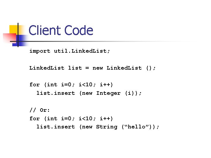 Client Code import util. Linked. List; Linked. List list = new Linked. List ();