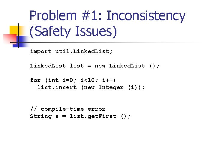 Problem #1: Inconsistency (Safety Issues) import util. Linked. List; Linked. List list = new