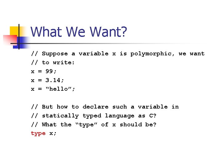 What We Want? // Suppose a variable x is polymorphic, we want // to