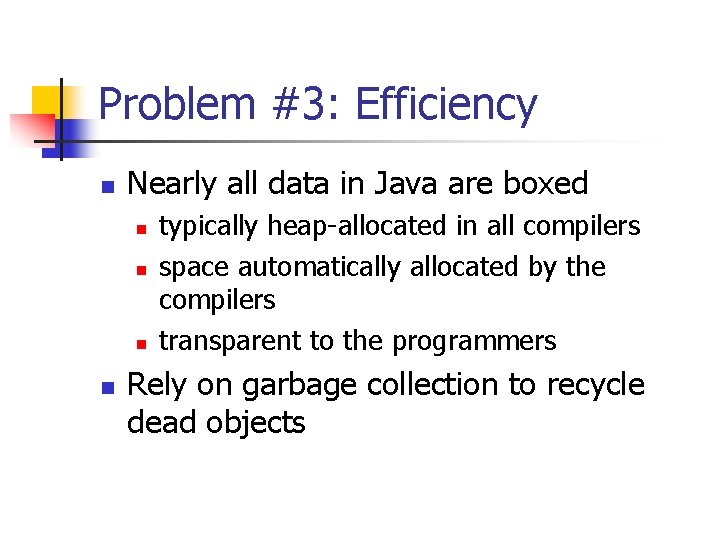 Problem #3: Efficiency n Nearly all data in Java are boxed n n typically