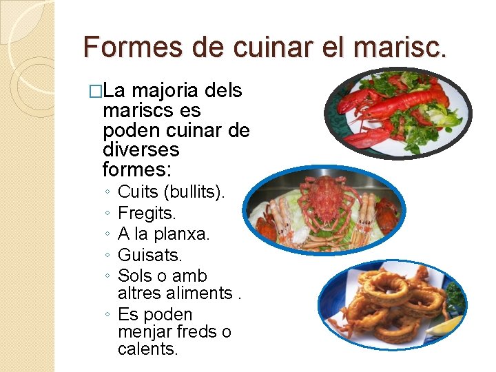 Formes de cuinar el marisc. �La majoria dels mariscs es poden cuinar de diverses Formes de cuinar el marisc. �La majoria dels mariscs es poden cuinar de diverses