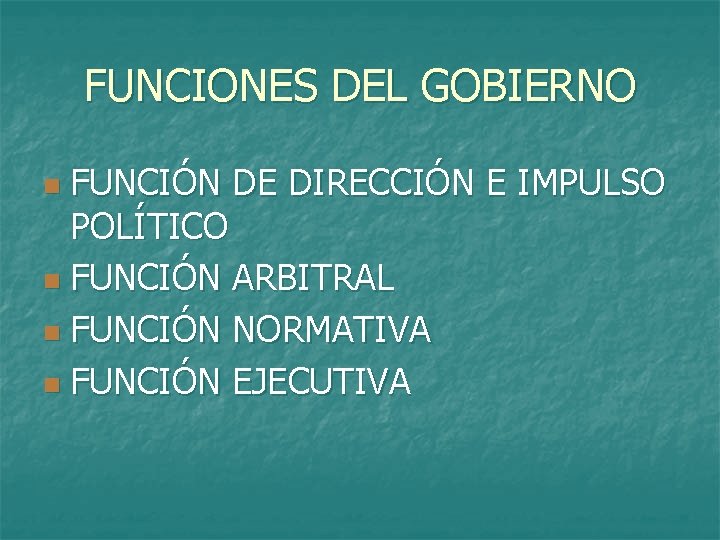 FUNCIONES DEL GOBIERNO FUNCIÓN DE DIRECCIÓN E IMPULSO POLÍTICO n FUNCIÓN ARBITRAL n FUNCIÓN