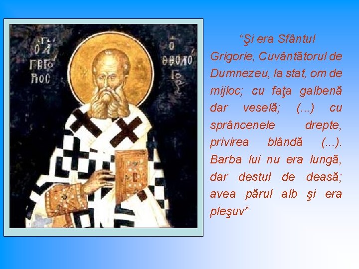 “Şi era Sfântul Grigorie, Cuvântătorul de Dumnezeu, la stat, om de mijloc; cu faţa