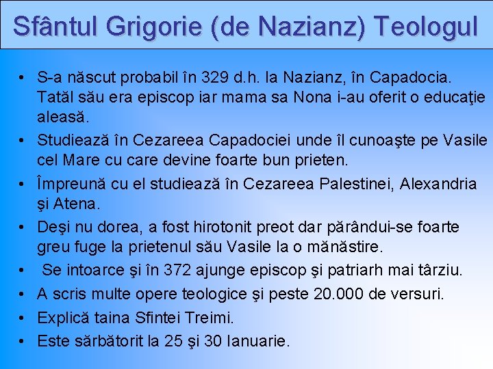 Sfântul Grigorie (de Nazianz) Teologul • S-a născut probabil în 329 d. h. la