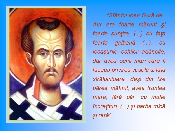 “Sfântul Ioan Gură de Aur era foarte mărunt şi foarte subţire, (. . .