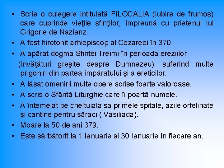  • Scrie o culegere intitulată FILOCALIA (iubire de frumos) care cuprinde vieţile sfinţilor,