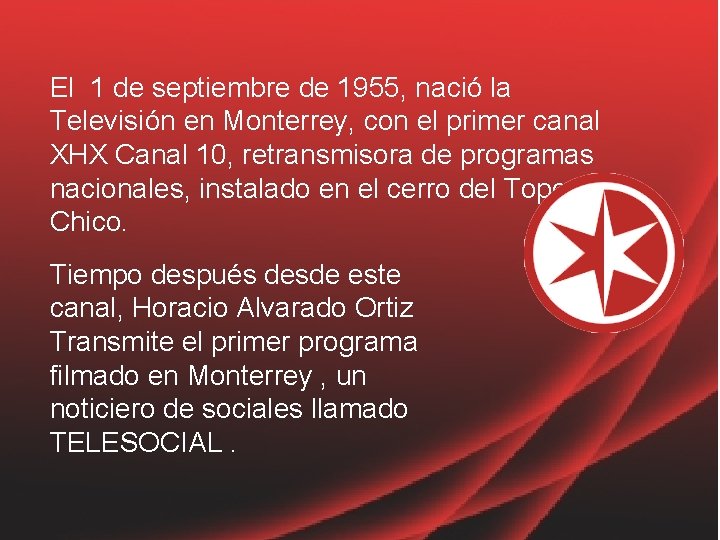 El 1 de septiembre de 1955, nació la Televisión en Monterrey, con el primer