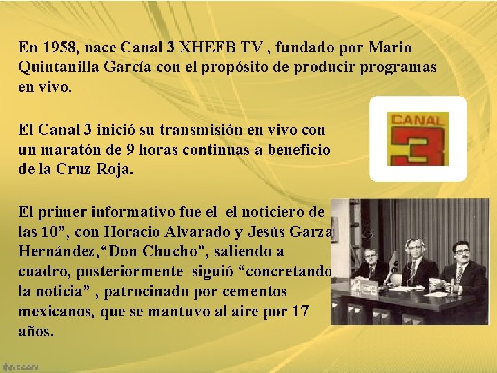 En 1958, nace Canal 3 XHEFB TV , fundado por Mario Quintanilla García con