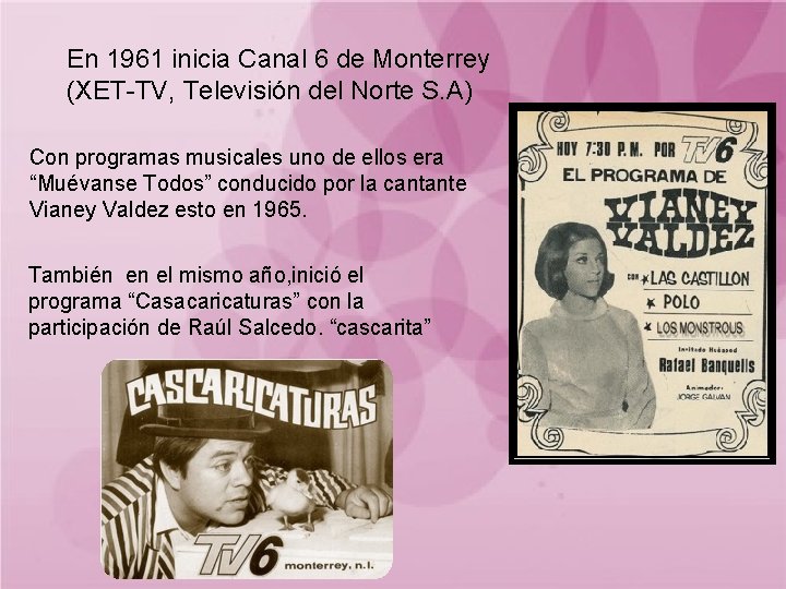 En 1961 inicia Canal 6 de Monterrey (XET-TV, Televisión del Norte S. A) Con