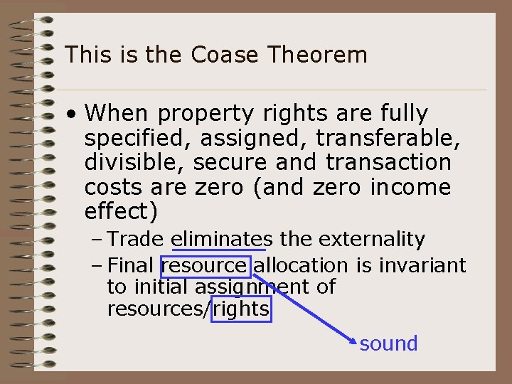 This is the Coase Theorem • When property rights are fully specified, assigned, transferable,