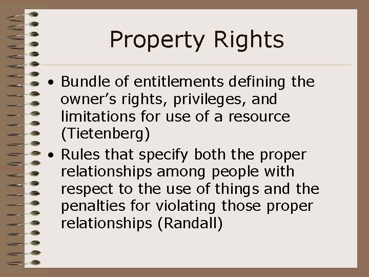 Property Rights • Bundle of entitlements defining the owner’s rights, privileges, and limitations for