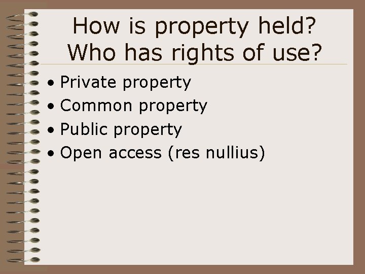 How is property held? Who has rights of use? • Private property • Common