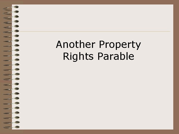 Another Property Rights Parable 