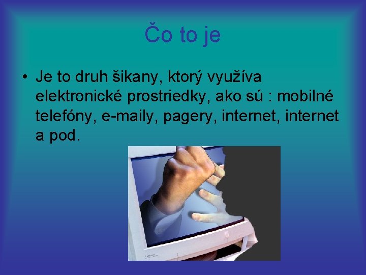 Čo to je • Je to druh šikany, ktorý využíva elektronické prostriedky, ako sú