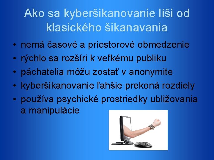 Ako sa kyberšikanovanie líši od klasického šikanavania • • • nemá časové a priestorové