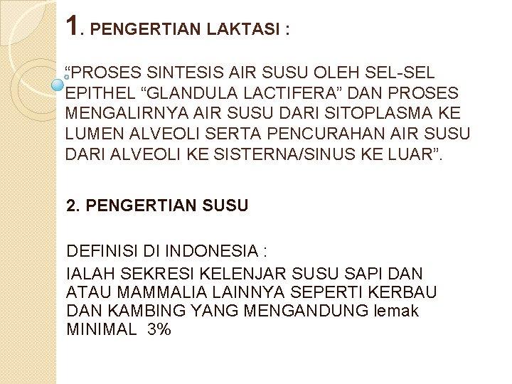 1. PENGERTIAN LAKTASI : “PROSES SINTESIS AIR SUSU OLEH SEL-SEL EPITHEL “GLANDULA LACTIFERA” DAN