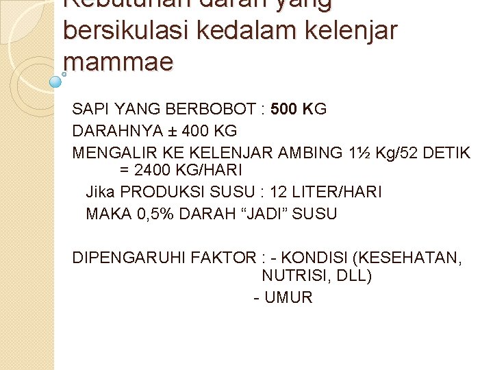 Kebutuhan darah yang bersikulasi kedalam kelenjar mammae SAPI YANG BERBOBOT : 500 KG DARAHNYA