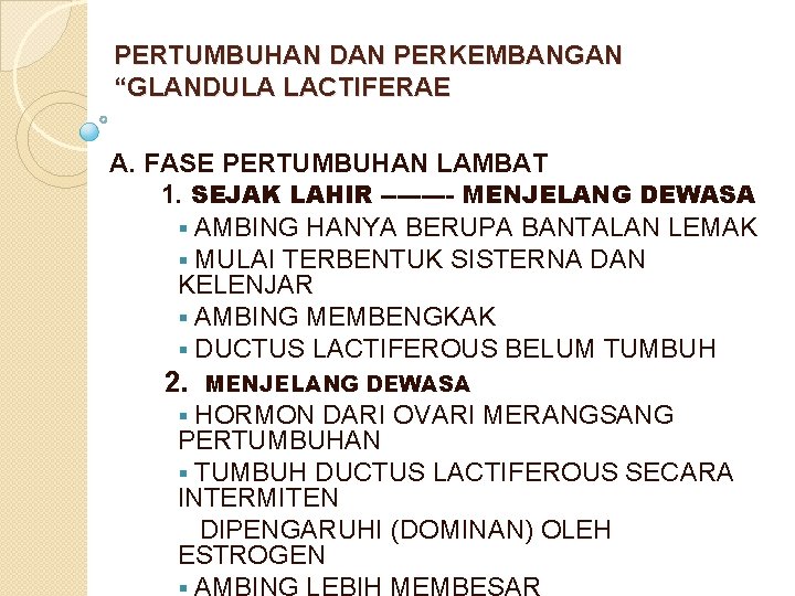 PERTUMBUHAN DAN PERKEMBANGAN “GLANDULA LACTIFERAE A. FASE PERTUMBUHAN LAMBAT 1. SEJAK LAHIR ----- MENJELANG