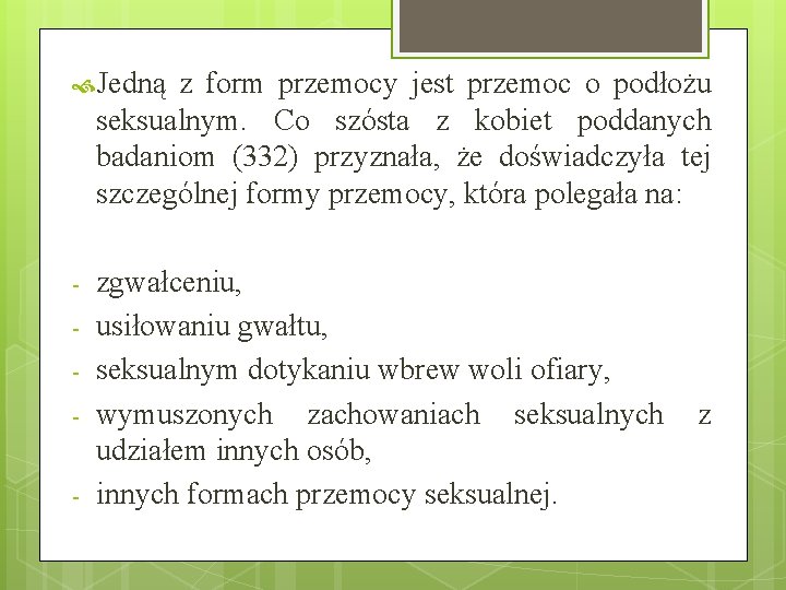 Jedną z form przemocy jest przemoc o podłożu seksualnym. Co szósta z kobiet Jedną z form przemocy jest przemoc o podłożu seksualnym. Co szósta z kobiet