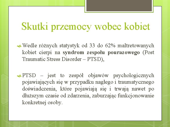 Skutki przemocy wobec kobiet Wedle różnych statystyk od 33 do 62% maltretowanych kobiet cierpi Skutki przemocy wobec kobiet Wedle różnych statystyk od 33 do 62% maltretowanych kobiet cierpi